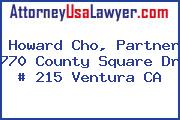 Howard Cho, Partner 770 County Square Dr # 215 Ventura CA