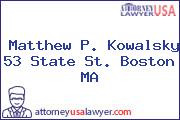 Matthew P. Kowalsky 53 State St. Boston MA