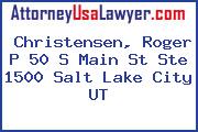 Christensen, Roger P 50 S Main St Ste 1500 Salt Lake City UT