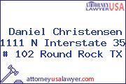 Daniel Christensen 1111 N Interstate 35 # 102 Round Rock TX