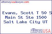 Evans, Scott T 50 S Main St Ste 1500 Salt Lake City UT