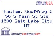 Haslam, Geoffrey C 50 S Main St Ste 1500 Salt Lake City UT