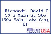 Richards, David C 50 S Main St Ste 1500 Salt Lake City UT