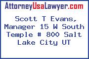 Scott T Evans, Manager 15 W South Temple # 800 Salt Lake City UT