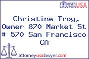 Christine Troy, Owner 870 Market St # 570 San Francisco CA