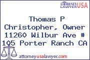 Thomas P Christopher, Owner 11260 Wilbur Ave # 105 Porter Ranch CA
