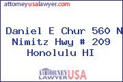 Daniel E Chur 560 N Nimitz Hwy # 209 Honolulu HI