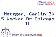 Metzger, Carlin 30 S Wacker Dr Chicago IL