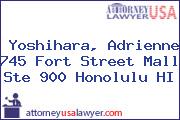 Yoshihara, Adrienne 745 Fort Street Mall Ste 900 Honolulu HI