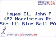 Hayes Ii, John F 482 Norristown Rd Ste 111 Blue Bell PA