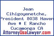 Jean Cihigoyenetche, President 8038 Haven Ave # E Rancho Cucamonga CA