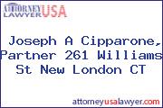 Joseph A Cipparone, Partner 261 Williams St New London CT