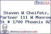 Steven W Cheifetz, Partner 111 W Monroe St # 1700 Phoenix AZ