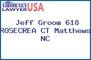 Jeff Groom 618 ROSECREA CT Matthews NC