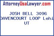 JOSH BELL 3096 DAVENCOURT LOOP Lehi UT