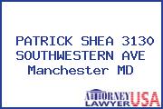 PATRICK SHEA 3130 SOUTHWESTERN AVE Manchester MD