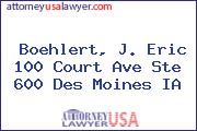 Boehlert, J. Eric 100 Court Ave Ste 600 Des Moines IA