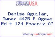 Denise Aguilar, Owner 4425 E Agave Rd # 124 Phoenix AZ