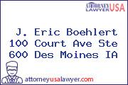 J. Eric Boehlert 100 Court Ave Ste 600 Des Moines IA