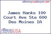 James Hanks 100 Court Ave Ste 600 Des Moines IA