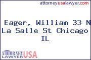 Eager, William 33 N La Salle St Chicago IL
