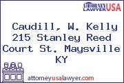 Caudill, W. Kelly 215 Stanley Reed Court St. Maysville KY