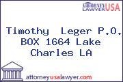 Timothy  Leger P.O. BOX 1664 Lake Charles LA