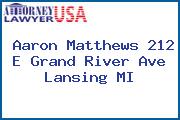 Aaron Matthews 212 E Grand River Ave Lansing MI