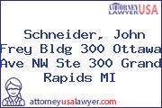 Schneider, John Frey Bldg 300 Ottawa Ave NW Ste 300 Grand Rapids MI