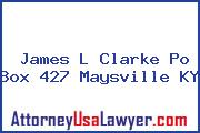 James L Clarke Po Box 427 Maysville KY