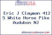 Eric J Clayman 412 S White Horse Pike Audubon NJ
