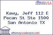 Kavy, Jeff 112 E Pecan St Ste 1500 San Antonio TX