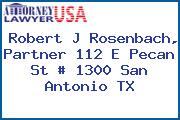 Robert J Rosenbach, Partner 112 E Pecan St # 1300 San Antonio TX