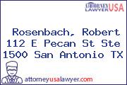 Rosenbach, Robert 112 E Pecan St Ste 1500 San Antonio TX