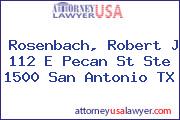 Rosenbach, Robert J 112 E Pecan St Ste 1500 San Antonio TX