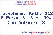 Stephens, Kathy 112 E Pecan St Ste 1500 San Antonio TX