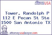 Tower, Randolph P 112 E Pecan St Ste 1500 San Antonio TX