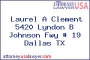 Laurel A Clement 5420 Lyndon B Johnson Fwy # 19 Dallas TX