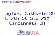 Taylor, Catharin 35 E 7th St Ste 710 Cincinnati OH