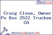 Craig Close, Owner Po Box 2522 Truckee CA