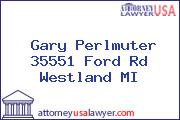 Gary Perlmuter 35551 Ford Rd Westland MI