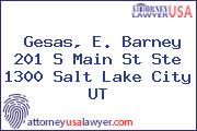 Gesas, E. Barney 201 S Main St Ste 1300 Salt Lake City UT