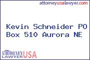 Kevin Schneider PO Box 510 Aurora NE
