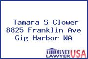 Tamara S Clower 8825 Franklin Ave Gig Harbor WA