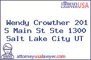 Wendy Crowther 201 S Main St Ste 1300 Salt Lake City UT