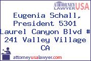 Eugenia Schall, President 5301 Laurel Canyon Blvd # 241 Valley Village CA