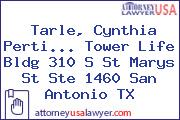 Tarle, Cynthia Perti... Tower Life Bldg 310 S St Marys St Ste 1460 San Antonio TX