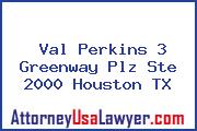 Val Perkins 3 Greenway Plz Ste 2000 Houston TX