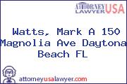 Watts, Mark A 150 Magnolia Ave Daytona Beach FL