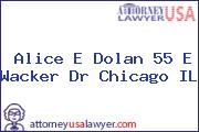 Alice E Dolan 55 E Wacker Dr Chicago IL